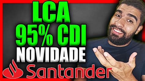 LCA SANTANDER 95 CDI VALE A PENA QUAIS OS DETALHES COMO INVESTIR