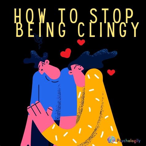 How To Stop Being Clingy 7 Tips To Give Your Relationships Space Psychologily