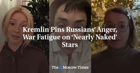 Kremlin Pins Russians Anger War Fatigue On Nearly Naked Stars The