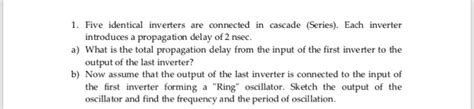 Solved 1 Five Identical Inverters Are Connected In Cascade