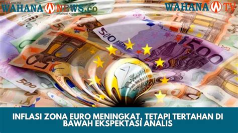 Inflasi Zona Euro Meningkat Tetapi Tertahan Di Bawah Ekspektasi Analis