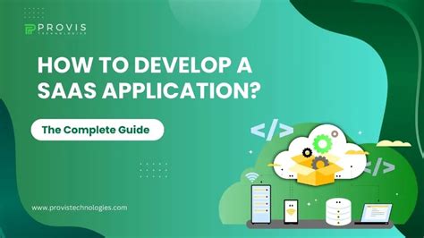 How To Develop A Saas Application The Complete Guide Provis Technologies