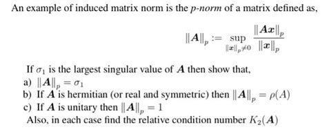 Solved An example of induced matrix norm is the p-norm of a | Chegg.com