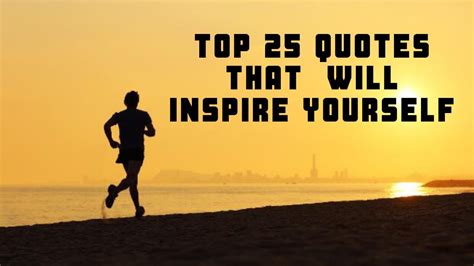 Top 25 Quotes That Will Inspire Yourself Youtube