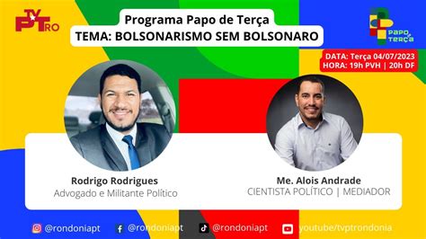 Papo de Terça TV PT RO RODRIGO RODRIGUES BOLSONARISMO SEM