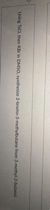 Solved Using Tsci Then Kbr In Dmso Synthesize Chegg