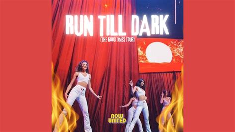 Now United Run Till Dark The Good Times Tour YouTube