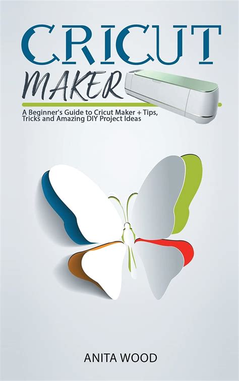 Buy Cricut Maker A Beginner S Guide To Cricut Maker Tips Tricks And