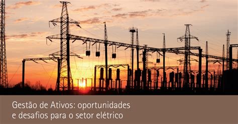 Gestão De Ativos Oportunidades E Desafios Para O Setor Elétrico Abcobre