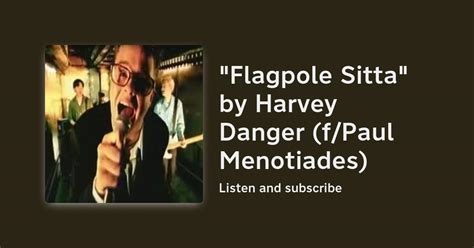 "Flagpole Sitta" by Harvey Danger (f/Paul Menotiades)