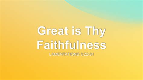 Great Is Thy Faithfulness Sermon By Sermon Research Assistant