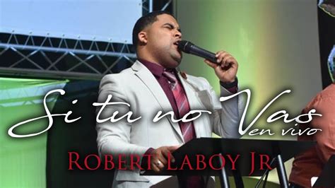 Robert Laboy Jr Si Tu No Vas En Vivo Youtube