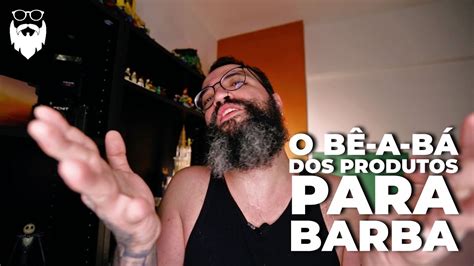 BARBISTASBRASIL EP47 O BÊ A BÁ DOS PRODUTOS PARA BARBA YouTube