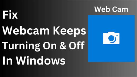 How To Fix Webcam Keeps Turning Off And On Windows 10 11 Fix Webcam