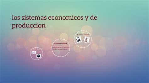 Los Sistemas Economicos Y De Produccion By Karina Linero