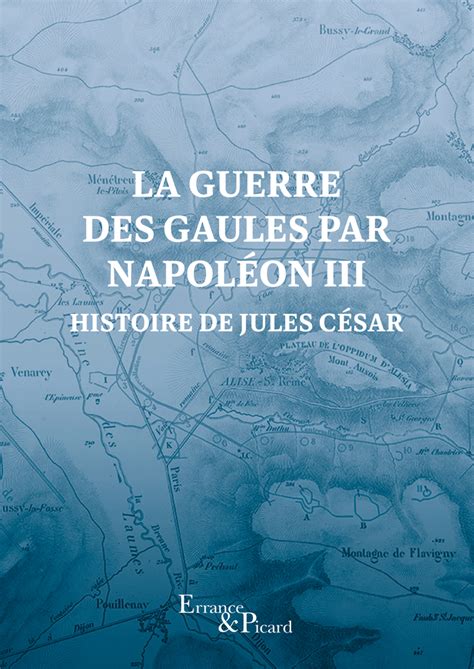 La Guerre Des Gaules Par Napol On Iii Histoire De Jules C Sar