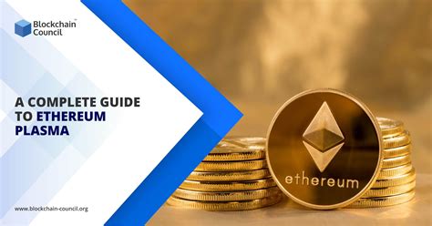 A Complete Guide To Ethereum Plasma Blockchain Council