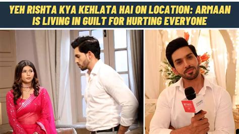 Armaan Yeh Rishta Kya Kehlata Hai On Location Armaan Is Living In