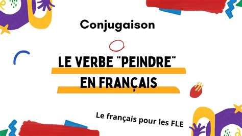 La Conjugaison Du Verbe Peindre En Fran Ais Youtube