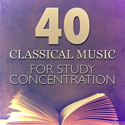 40 Classical Music For Study Concentration De Calm Music For Studying