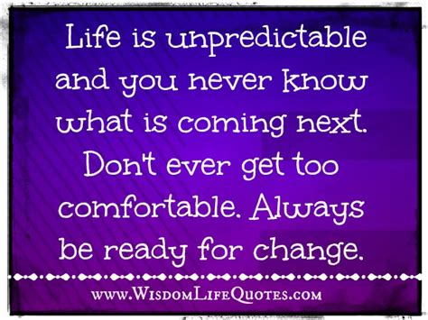 Always be ready for change - Wisdom Life Quotes