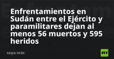 Enfrentamientos en Sudán entre el Ejército y paramilitares dejan al