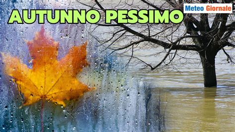 Italia Autunno Segnato Da Fenomeni Meteo Estremi E Anomalie