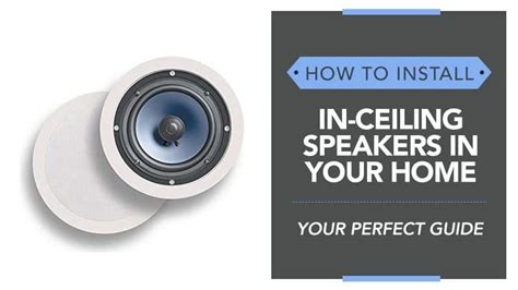 How To Install In Ceiling Speakers In Your Home Your Perfect Guide