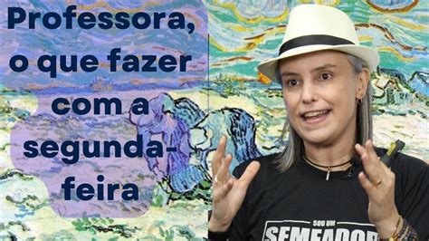 Professora o que fazer a segunda feira Faça isso Professora e