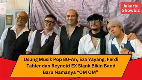 Usung Musik Pop 80 An Eza Yayang Ferdi Tahier Dan Reynold EX Slank