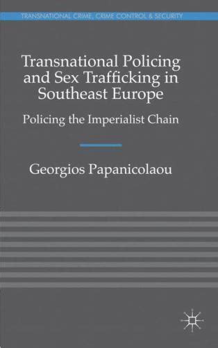 Transnational Policing And Sex Trafficking In Southeast Europe Policing The Imp 9780230246126