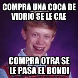 Meme Bad Luck Brian Compra Una Coca De Vidrio Se Le Cae Compra Otra