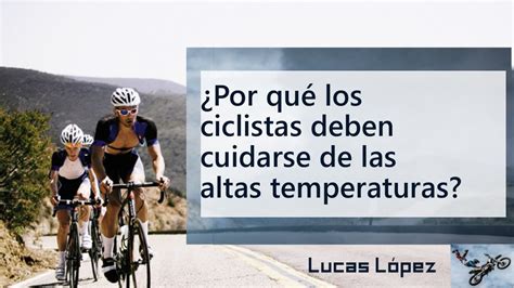 Por Qu Los Ciclistas Deben Cuidarse De Las Altas Temperaturas Youtube