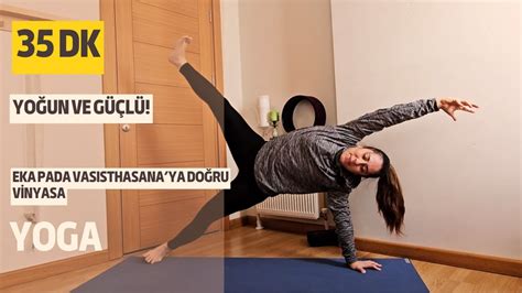 Yoğun ve Güçlü Ekapadavasisthasana ya Doğru Vinyasa Yoga I Orta Seviye