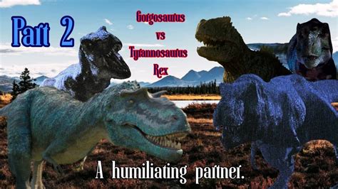 Gorgosaurus Vs Tyrannosaurus Rex Part 2 A New Partner But Humiliating Youtube