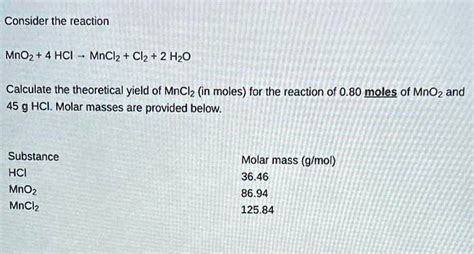 SOLVED: Consider the reaction: MnO2 + 4 HCl â†’ MnCl2 + Cl2 + 2 H2O ...