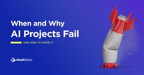 When And Why AI Projects Fail And How To Avoid It