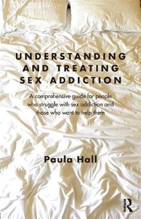 Understanding And Treating Sex Addiction Paula Hall 9780415691918