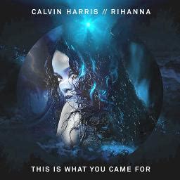 Calvin Harris, ft. Rihanna - This Is What You Came For by AdeyRose and ...