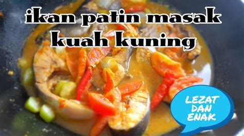 Cara Masak Ikan Patin Kuah Kuning Yang Lezat Masakanibuinsarah