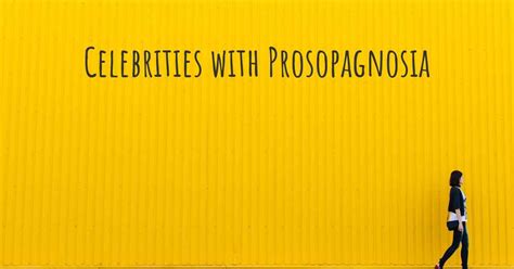 Celebrities with Prosopagnosia