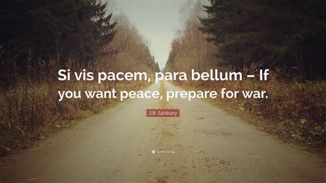 J B Salsbury Quote Si Vis Pacem Para Bellum If You Want Peace