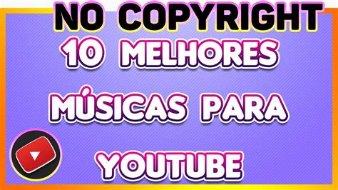 MELHORES MÚSICAS NA BIBLIOTECA DO YOUTUBE 10 melhores músicas sem