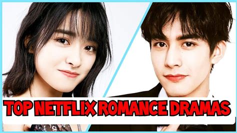 Top Best Romance Chinese Dramas On Netflix Youtube