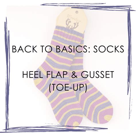 Back To Basics Socks Heel Flap Gusset Toe Up Rhyflower Knits