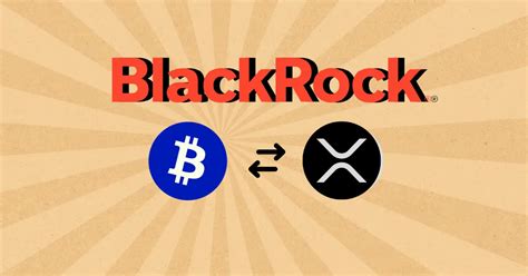 Is BlackRock Really Shifting From Bitcoin To XRP Here S The Truth