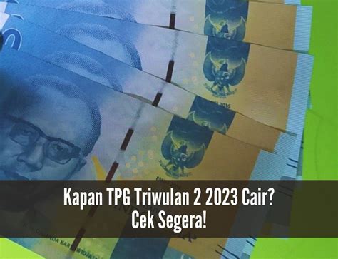 Kapan TPG Triwulan 2 2023 Cair Intip Jadwalnya Guru Langsung Full Senyum