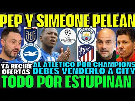 En Vivo Guardiola Y Simeone Se Pelean Por Pervis Estupi An Lo Quieren