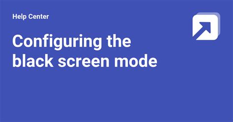 Configuring the black screen mode - Help Center