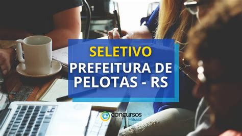 Prefeitura De Pelotas Rs Abre Dois Editais De Processo Seletivo